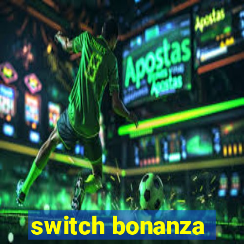 switch bonanza